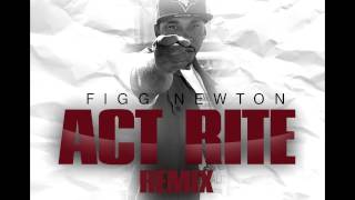 FIGG NEWTON  ACT RITE REMIX [upl. by Atsahs397]