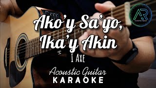 Akoy Sayo Ikay Akin by IAXE Lyrics  Acoustic Guitar Karaoke  TZ Audio Stellar X3 [upl. by Yee643]