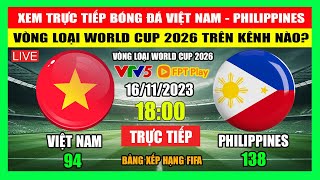 Xem Trực Tiếp Trận Việt Nam  Philippines Ở Đâu Trên Kênh Nào Vòng Loại World Cup 2026 Ngày 1611 [upl. by Aihsak]