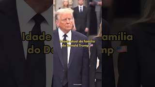 Idade atual da família do Donald Trump 🇺🇸 [upl. by Eeima]