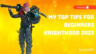 My top tips for beginners 2023  KNIGHTHOOD [upl. by Luann]