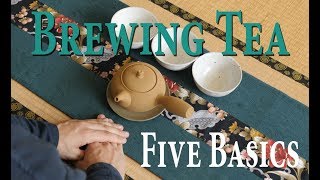 Brewing Tea 6 The Five Basics of Tea Brewing [upl. by Esra323]