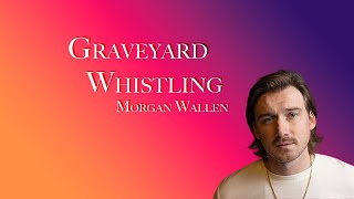 GraveYard Whistling Morgan Wallen Lyric Video [upl. by Bertsche72]