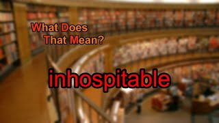 What does inhospitable mean [upl. by Seuqirdor]