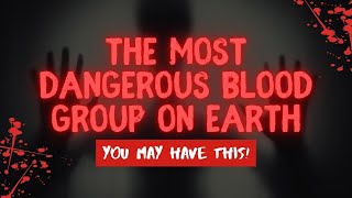 The Most Dangerous BLOOD GROUP on Earth YOU may Have This [upl. by Harikahs]