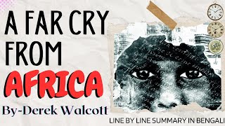 A Far Cry From Africa By Derek Walcott  Full Summary in Bengali [upl. by Pravit]