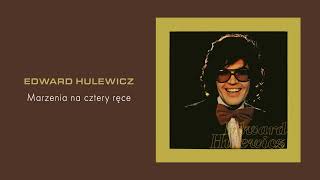 Edward Hulewicz  Marzenia na cztery ręce Official Audio [upl. by Thomasina]