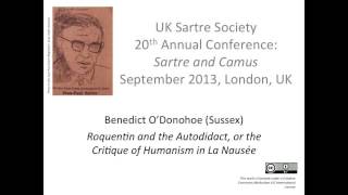 Roquentin and the Autodidact or the Critique of Humanism in La Nausée Benedict ODonohoe Sussex [upl. by Euh]