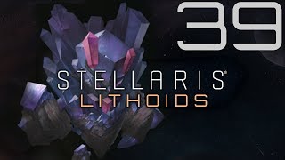 Stellaris  Lithoids  Episode 39 [upl. by Derwood]