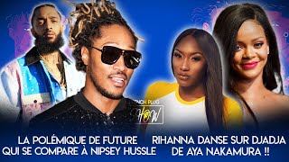 La polémique de Future qui se compare à Nipsey Hussle Rihanna danse sur Djadja de Aya Nakamura [upl. by Iosep]