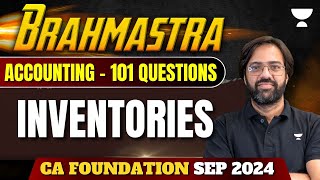 Inventories  Accounting  Brahmastra  101 Questions  CA Foundation Sep 2024  CA Rakesh Kalra [upl. by Hehre]