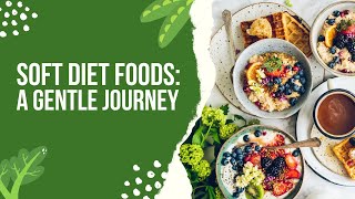 Soft Diet Foods A Gentle Journey [upl. by Remus]