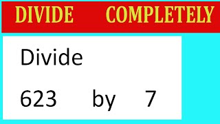 Divide 623 by 7 Divide completely [upl. by Einrae847]