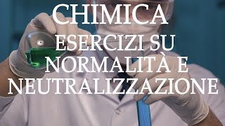 Chimica Esercizi su Normalità e Neutralizzazione  Acidi e Basi p11 [upl. by Prentiss]