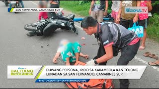 Balitang Bicolandia Duwang persona irido sa karambola kan tolong lunadan sa San Fernando [upl. by Natsrik]