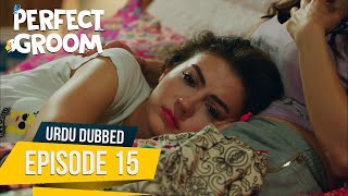 Perfect Groom  Episode 15  Urdu Dubbed  SahaneDamatUrdu [upl. by Robyn]