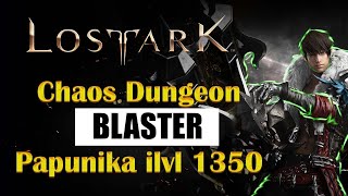 Lost Ark Blaster Chaos Dungeon  ilvl 1350 Papunika Full Clear [upl. by Tay177]