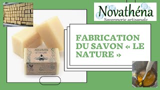 Novathéna  Savonnerie Artisanale Fabrication du savon quotLe Naturequot sans huiles essentielles [upl. by Elberta]