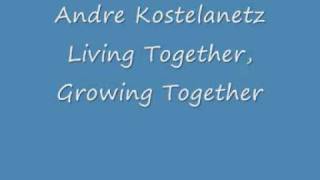 Andre Kostelanetz  Living Together Growing Togetherwmv [upl. by Arias]