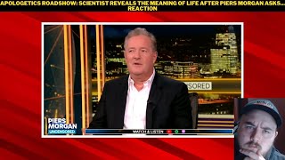 Apologetics Roadshow Scientist Reveals The Meaning Of Life After Piers Morgan Asks Reaction [upl. by Mindi]