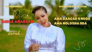 ANISA ARAGSAN  AMA DAACAD II NOQO AMA NOLOSHA IIDA OFFICIAL VIDEO 2024 [upl. by Saravat169]