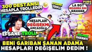 BENİ GARİBAN SANAN ADAMA HESAPLARI DEĞİŞELİM Mİ DEDİM  300 DESTANSI HESAPLA TROLLEDİM  PUBG MOBİLE [upl. by Fu]