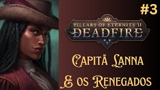 Deadfire PotD Gameplay PT BR  Ep 3  Capitã Lanna e os Renegados [upl. by Nicolau]