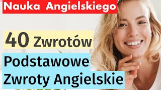 40 Kluczowych Zwrotów w Angielskim na Co Dzień  Nauka Angielskiego dla Początkujących [upl. by Sachsse814]