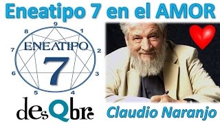 Eneatipo 7 en el AMOR  Claudio Naranjo  Eneagrama de la Personalidad  desQbre [upl. by Fechter]