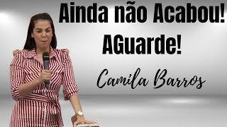 Ainda não Acabou Camila Barros Pregação Evangélica camilabarros [upl. by Saxena353]