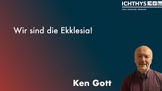 Wir sind die Ekklesia  Ken Gott [upl. by Eivad]