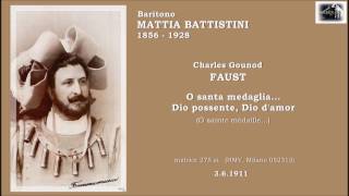 Baritono MATTIA BATTISTINI  Faust quotO santa medaglia Dio possente Dio damorquot 1911 [upl. by Merv]