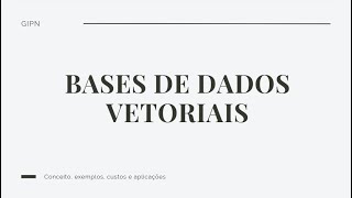 Bases de dados vetoriais  Conceito e aplicações [upl. by Oliver496]