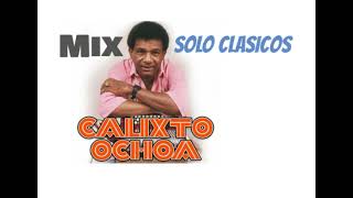 CALIXTO OCHOA MIX Solo Clásicos KCHAK PIRU [upl. by Stoneham]