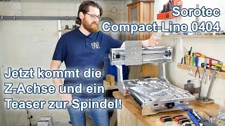 Sorotec CompactLine 0404  Der Aufbau der Z Achse [upl. by Ailaza]