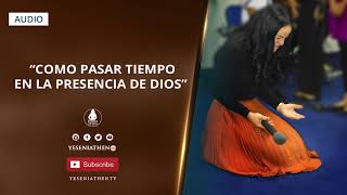 Pastora Yesenia Then  COMO PASAR TIEMPO EN LA PRESENCIA DE DIOS [upl. by Kcirrej]