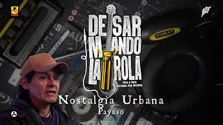 Desarmando La Rola  Nostalgia Urbana  Payaso [upl. by Andris]