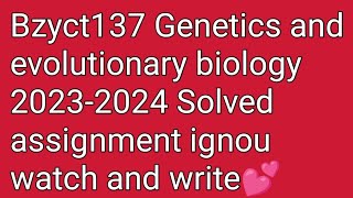 Bzyct137Genetics and evolutionary biology 20232024 Solved assignment ignou [upl. by Nyroc593]