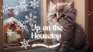 Up on the Housetop  Christmas Music  Christmas Kittens [upl. by Xeno522]