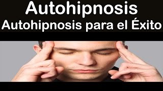 AutoHipnosis Autosugestion para el éxito con terapia de linea de tiempo autohipnosis [upl. by Aramot]