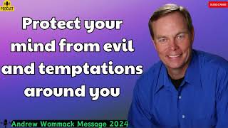 Andrew Wommack Message 2024  Protect your mind from evil and temptations around you [upl. by Rehpotsyrhc661]