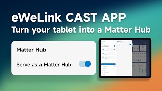 eWeLink CAST APP V20  Turn Your tablet into a Matter Hub [upl. by Coben]