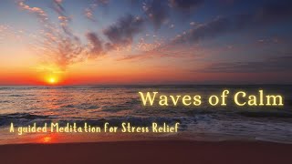 🌊 Waves of Calm  A Guided Meditation for Stress Relief 🌊 [upl. by Inavoj290]