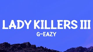 GEazy  Lady Killers III Lyrics  make her disappear just like poof then shes gone [upl. by Carberry]