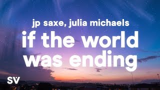 JP Saxe Julia Michaels  If The World Was Ending Lyrics [upl. by Llenoj]