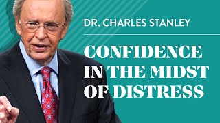 Confidence in the Midst of Distress – Dr Charles Stanley [upl. by Jenine]