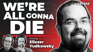 159  We’re All Gonna Die with Eliezer Yudkowsky [upl. by Matrona516]