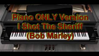 Piano ONLY Version  I Shot The Sheriff Bob Marley [upl. by Kelci353]