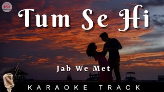 TUM SE HI  KARAOKE TRACK Jab We Met  Kareena Kapoor Shahid Kapoor  Mohit Chauhan  Pritam [upl. by Alyks]