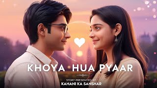 Dilchasp Love Story  Khoya Hua Pyaar  Romantic amp Hearttouching Tale of True Love [upl. by Greenman502]